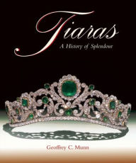 Title: Tiaras: A History of Splendour, Author: Geoffrey Munn