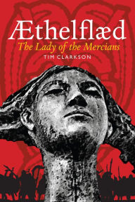 Title: Æthelflæd: Lady of the Mercians, Author: Tim Clarkson