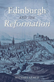Title: Edinburgh and the Reformation, Author: Michael Lynch