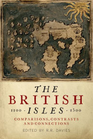 Title: The British Isles, 1100-1500: Comparisons, Contrasts and Connections, Author: Sir Rees Davies