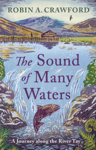 Title: The Sound of Many Waters: A Journey Along the River Tay, Author: Robin A. Crawford