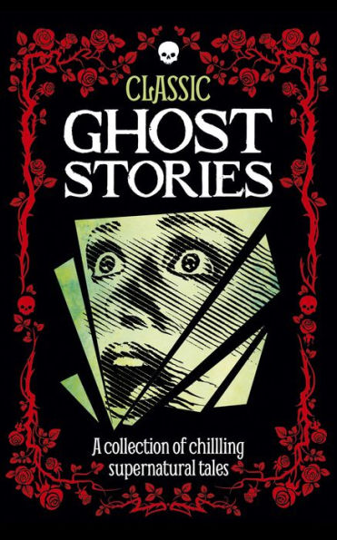 Classic Ghost Stories: A collection of chilling supernatural tales