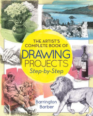 Title: The Artist's Complete Book of Drawing Projects Step-by-Step, Author: Barrington Barber