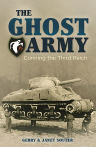 Title: The Ghost Army: Conning the Third Reich, Author: Gerry Souter