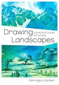 Title: Drawing Landscapes: A Practical Course for Artists, Author: Barrington Barber