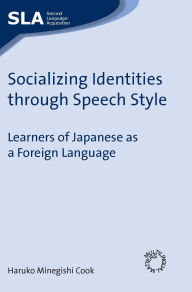 Title: Socializing Identities through Speech Style: Learners of Japanese as a Foreign Language, Author: Haruko Minegishi Cook