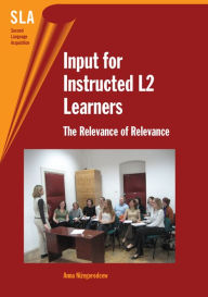 Title: Input for Instructed L2 Learners: The Relevance of Relevance, Author: Anna Nizegorodcew