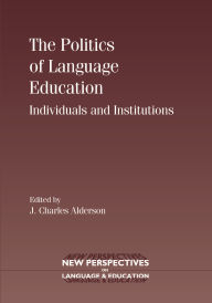 Title: The Politics of Language Education: Individuals and Institutions, Author: Charles Alderson