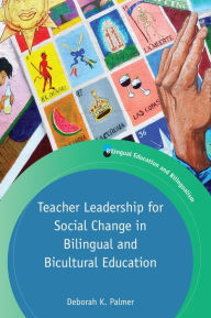 Title: Teacher Leadership for Social Change in Bilingual and Bicultural Education, Author: Deborah Palmer