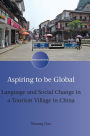 Aspiring to be Global: Language and Social Change in a Tourism Village in China