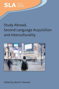 Title: Study Abroad, Second Language Acquisition and Interculturality, Author: Martin Howard