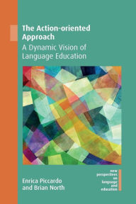 Title: The Action-oriented Approach: A Dynamic Vision of Language Education, Author: Enrica Piccardo