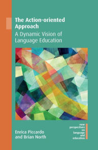 Title: The Action-oriented Approach: A Dynamic Vision of Language Education, Author: Enrica Piccardo