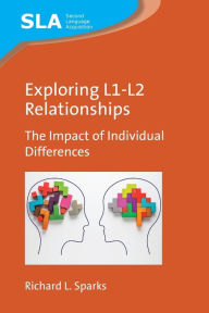 Title: Exploring L1-L2 Relationships: The Impact of Individual Differences, Author: Richard L. Sparks
