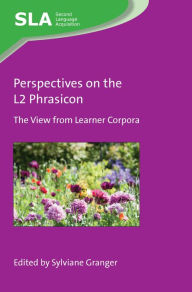 Title: Perspectives on the L2 Phrasicon: The View from Learner Corpora, Author: Sylviane Granger