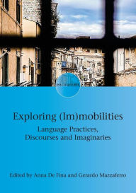 Title: Exploring (Im)mobilities: Language Practices, Discourses and Imaginaries, Author: Anna De Fina