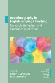 Title: Duoethnography in English Language Teaching: Research, Reflection and Classroom Application, Author: Robert J. Lowe