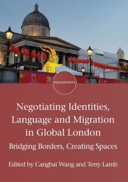 Negotiating Identities, Language and Migration in Global London: Bridging Borders, Creating Spaces