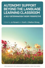Title: Autonomy Support Beyond the Language Learning Classroom: A Self-Determination Theory Perspective, Author: Jo Mynard