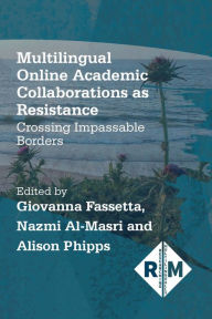 Title: Multilingual Online Academic Collaborations as Resistance: Crossing Impassable Borders, Author: Giovanna Fassetta