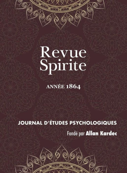 Revue Spirite (Annee 1864): un cas de possession, médiums guérisseurs, un drame intime, le spiritisme dans les prisons, un médium peintre aveugle, Home à Rome, résumé de la loi des phénomènes spirites, vie de Jésus, une instruction de catéchisme, la relig