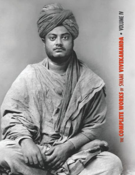 The Complete Works of Swami Vivekananda, Volume 4: Addresses on Bhakti-Yoga, Lectures and Discourses, Writings: Prose and Poems, Translations: Prose and Poems