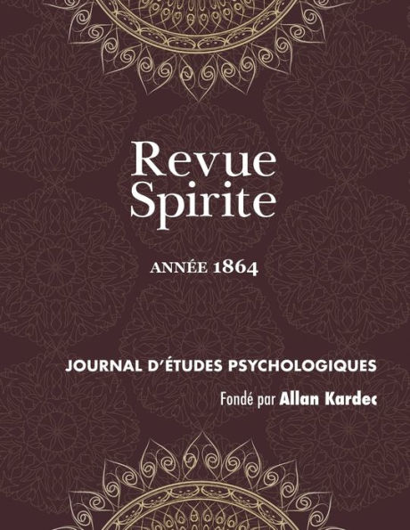 Revue Spirite (Annee 1864): un cas de possession, médiums guérisseurs, un drame intime, le spiritisme dans les prisons, un médium peintre aveugle, Home à Rome, résumé de la loi des phénomènes spirites, vie de Jésus, une instruction de catéchisme, la relig