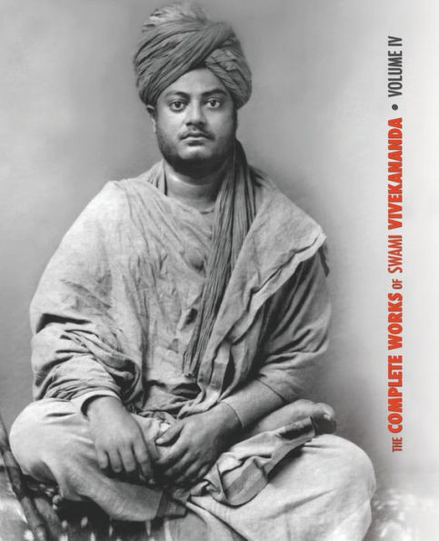 The Complete Works of Swami Vivekananda, Volume 4: Addresses on Bhakti-Yoga, Lectures and Discourses, Writings: Prose and Poems, Translations: Prose and Poems