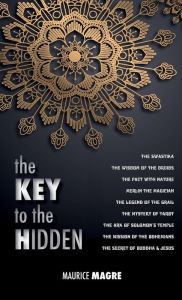 Title: The Key to the Hidden: the Wisdom of the Druids, the Swastika, the Pact with Nature, Merlin the Magician, the Legend of the Grail, the Mystery of Tarot, the Ark of Solomon's temple, the Mission of the Bohemians, the Secret of Buddha and Jesus, Author: Maurice Magre