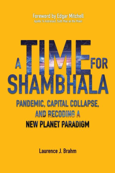 A Time for Shambhala: Pandemic, Capital Collapse, and Recoding a New Planet Paradigm