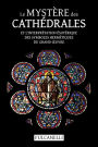 Le Mystï¿½re des cathï¿½drales et l'interprï¿½tation ï¿½sotï¿½rique des symboles hermï¿½tiques du Grand-OEuvre: ouvrage illustrï¿½ des planches de Julien Champagne suivi de La croix cyclique d'Hendaye