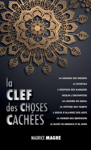 Title: La Clef des Choses CachÃ¯Â¿Â½es: La Sagesse des Druides, le Svastika, l'hÃ¯Â¿Â½ritage des Albigeois, Merlin l'Enchanteur, la LÃ¯Â¿Â½gende du Graal, le MystÃ¯Â¿Â½re des Tarots, l'Arche d'Alliance des Juifs, la Mission des BohÃ¯Â¿Â½miens, le Secret du Boudd, Author: Maurice Magre