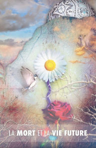 Title: La Mort et la Vie Future: le véritable secret de la mort, le suicide des hommes et celui des animaux, la puissance de la sexualité, la perfection par l'amour, le sens de l'incarnation, les possibilités de choisir sa prochaine incarnation, le monde spiritu, Author: Maurice Magre