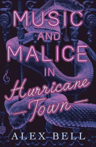 Title: Music and Malice in Hurricane Town, Author: Alex Bell