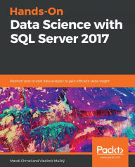 Title: Hands-On Data Science with SQL Server 2017: Perform end-to-end data analysis to gain efficient data insight, Author: Marek Chmel