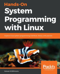 Title: Hands-On System Programming with Linux: Explore Linux system programming interfaces, theory, and practice, Author: Kaiwan N Billimoria