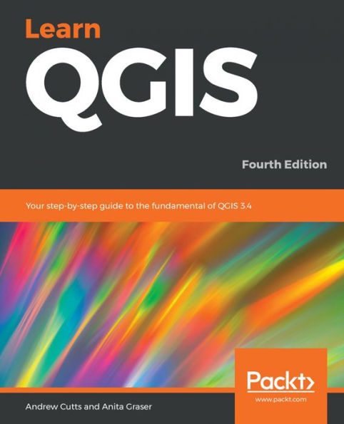 Learn QGIS: Your step-by-step guide to the fundamental of QGIS 3.4, 4th Edition