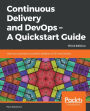 Continuous Delivery and DevOps - A Quickstart Guide: Start your journey to successful adoption of CD and DevOps, 3rd Edition