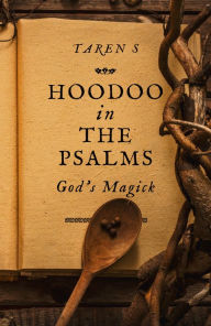 Title: Hoodoo in the Psalms: God's Magick, Author: Taren S