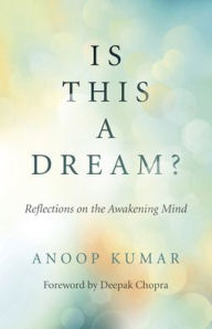 Title: Is This a Dream?: Reflections on the Awakening Mind, Author: Anoop Kumar