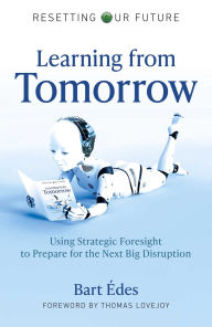 Title: Learning from Tomorrow: Using Strategic Foresight to Prepare for the Next Big Disruption, Author: Bart des