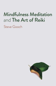 Title: Mindfulness Meditation and The Art of Reiki: The Road to Liberation, Author: Steve  Robert Gooch