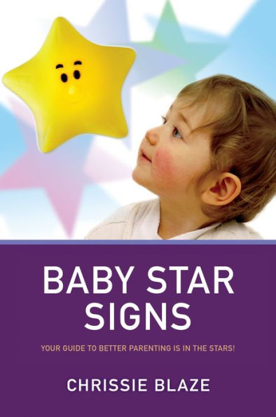 Baby Star Signs: Your Guide to Better Parenting is in the Stars!