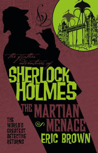Free pdf download ebooks The Further Adventures of Sherlock Holmes: The Martian Menace by Eric Brown 9781789092950 (English literature) 