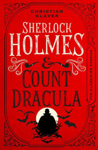 Sherlock Holmes and Count Dracula: The First of The Classified Dossier Series