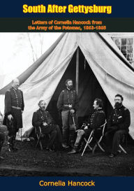 Title: South After Gettysburg: Letters of Cornelia Hancock from the Army of the Potomac, 1863-1865, Author: Cornelia Hancock