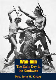 Title: Wau-bun, The Early Day in the Northwest, Author: Mrs. John H. Kinzie