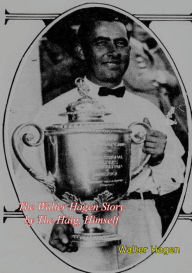 Title: The Walter Hagen Story by The Haig, Himself, Author: Walter Hagen