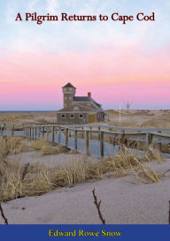 Title: A Pilgrim Returns to Cape Cod, Author: Edward Rowe Snow