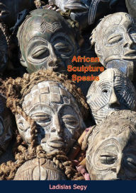 Title: African Sculpture Speaks, Author: Ladislas Segy